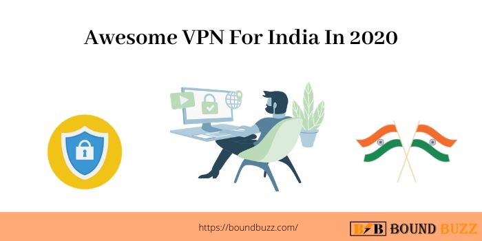 5 Awesome VPN For India In 2020 - (Finding The Best For You)