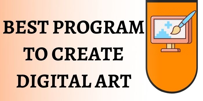 Best Program To Create Digital Art 2022