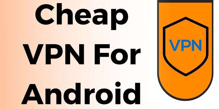 Cheap Vpn For Android 2023: 5 Affordable Android VPN