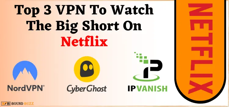 Top 3 VPN To Watch The Big Short On Netflix
