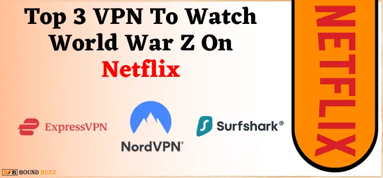 Top 3 VPN To Watch World War Z On Netflix