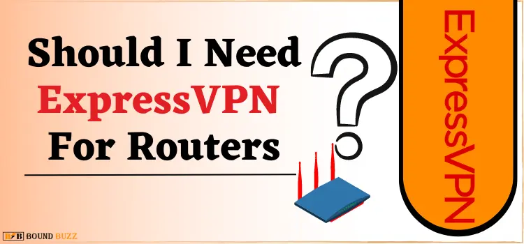 Should i need ExpressVPN for routers