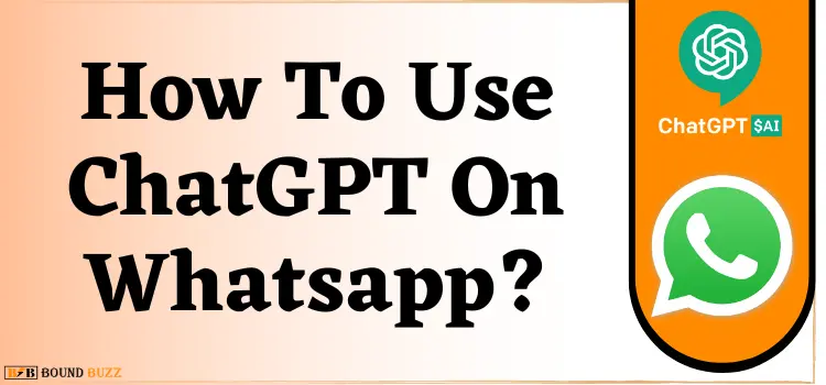 How To Use ChatGPT On WhatsApp 2024?