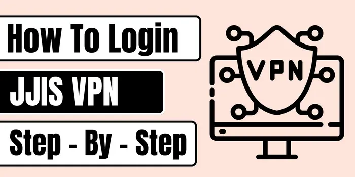 JJIS VPN Login [Full Guide For Successful Access]